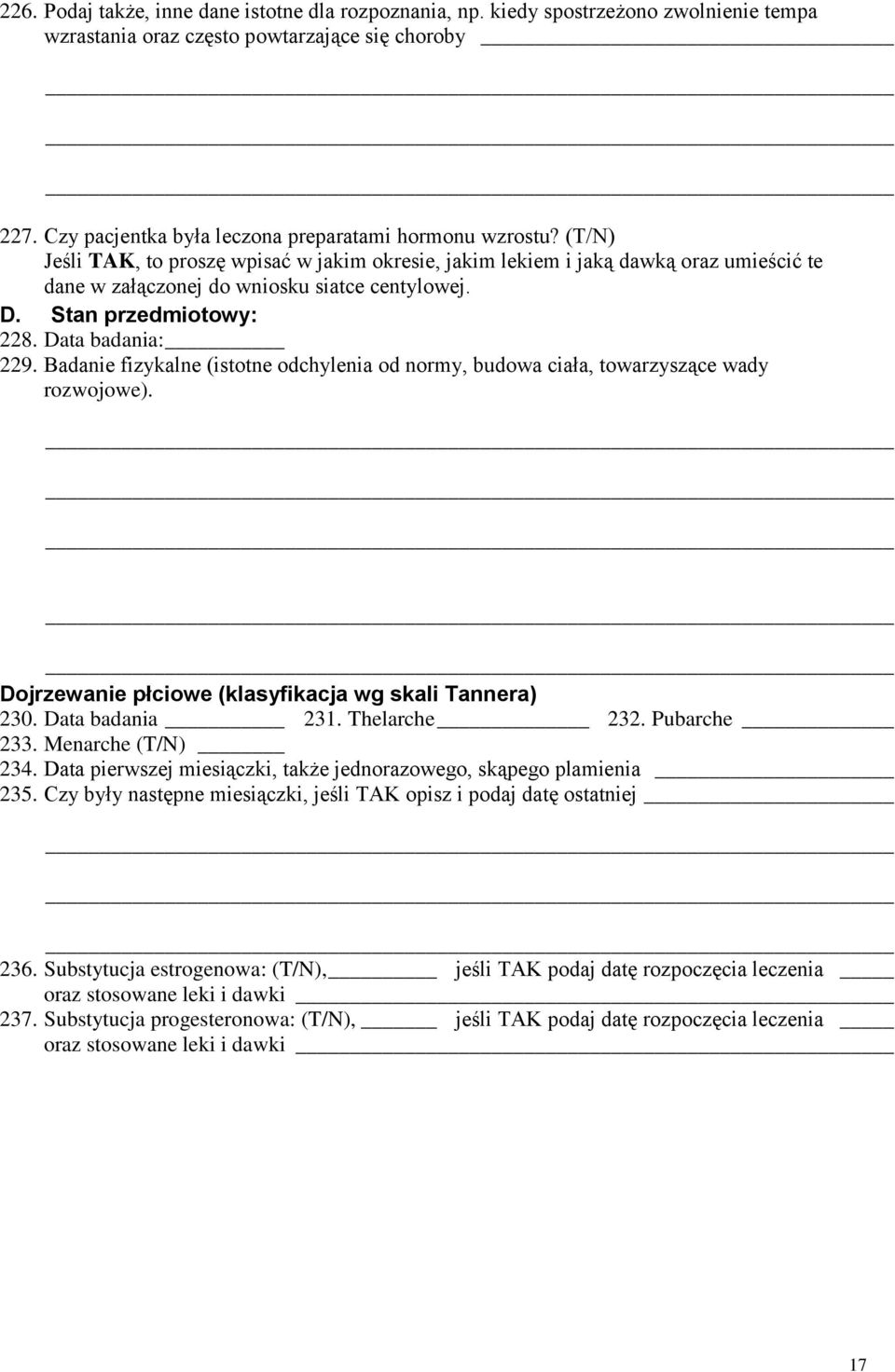 Stan przedmiotowy: 228. Data badania: 229. Badanie fizykalne (istotne odchylenia od normy, budowa ciała, towarzyszące wady rozwojowe). Dojrzewanie płciowe (klasyfikacja wg skali Tannera) 230.