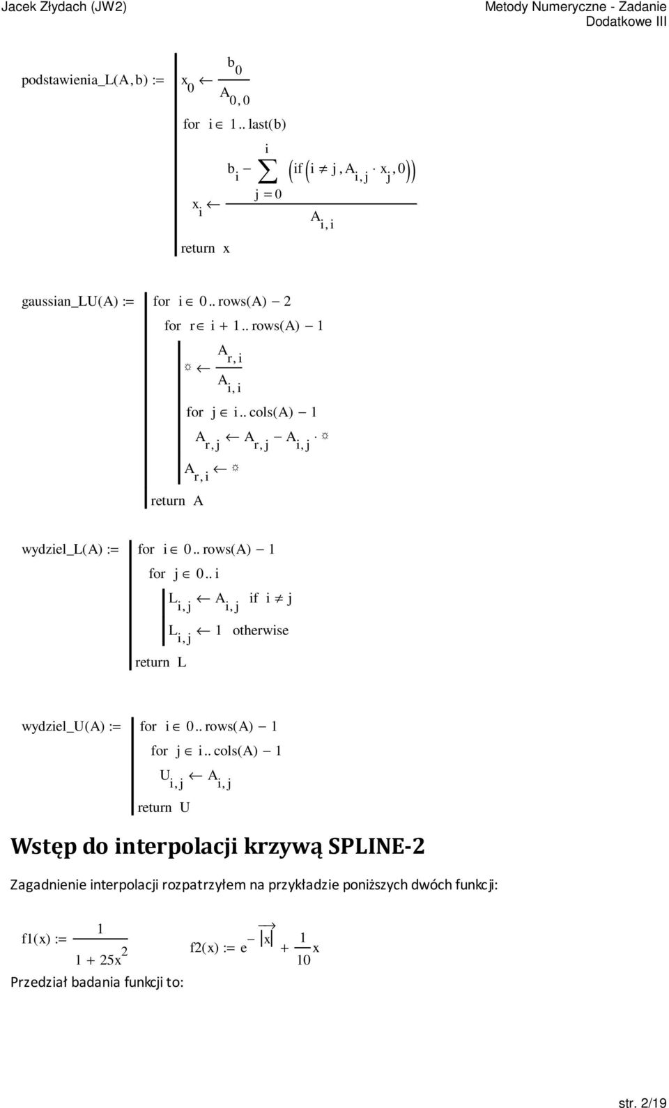 . i L A if i j i, j i, j L i, j L otherwise wydziel_u( A) := for i.. rows( A) for j i.