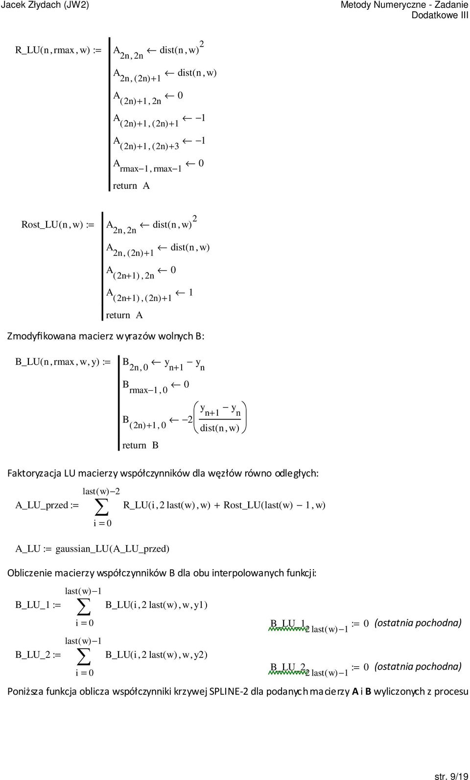 odległych: A_LU_przed := last( i = R_LU( i, last(, + Rost_LU( last(, A_LU := gaussian_lu( A_LU_przed) Obliczenie macierzy współczynników B dla obu interpolowanych funkcji: B_LU_ := B_LU_ := last( i =