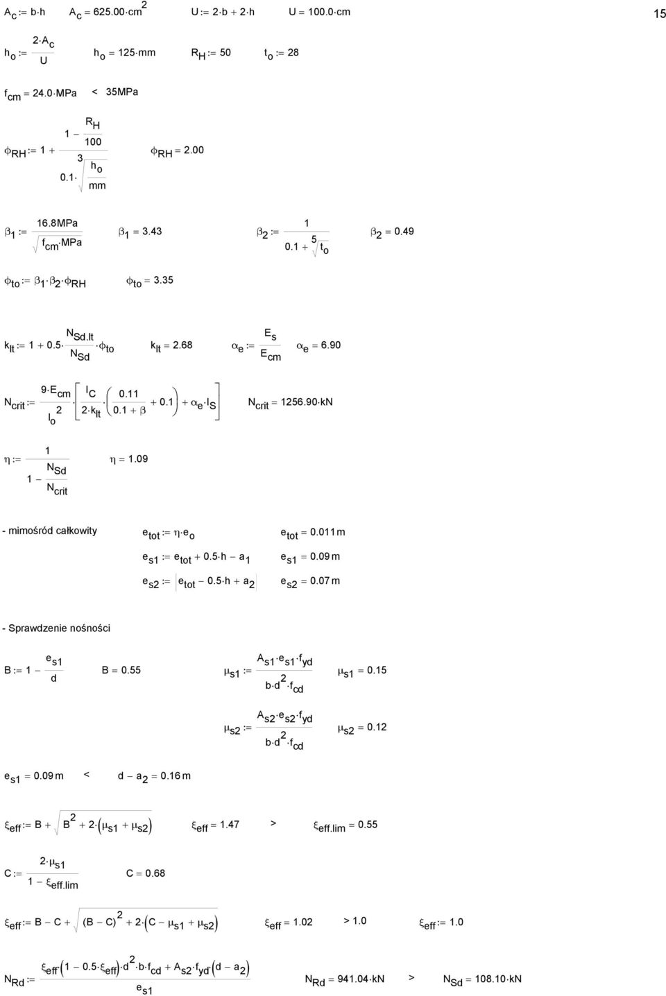 09 N Sd N crit - iośród całkowity e tot := η e o e tot = 0.0 e s := e tot + 0.5 h a e s = 0.09 e s := e tot 0.5 h + a e s = 0.07 - Sprawdzenie nośności e s s e s f B:= B = 0.55 μ d s := bd μ s = 0.