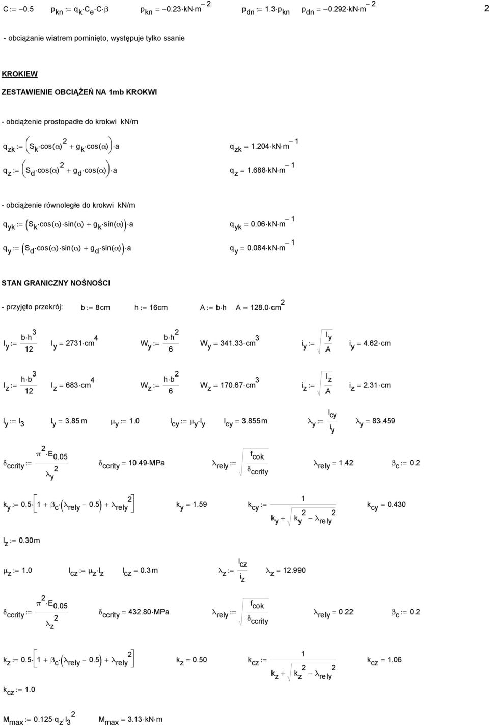 0 kn q z := S d cos( α) + g d cos( α) a q z =.688 kn - obciążenie równoległe do krokwi kn/ a q yk := S k cos( α) sin ( α ) + g k sin ( α ) q yk = 0.