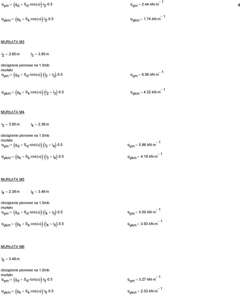 86 kn ( l 3 l ) ( l 3 l ) q yk := g k + S k cos( α) + 0.5 q yk =.8 kn MURŁT M5 l =.38 l 5 = 3.8 obciążenie pionowe na.0b urłaty q y := g d + S d cos( α) + 0.5 q y = 5.