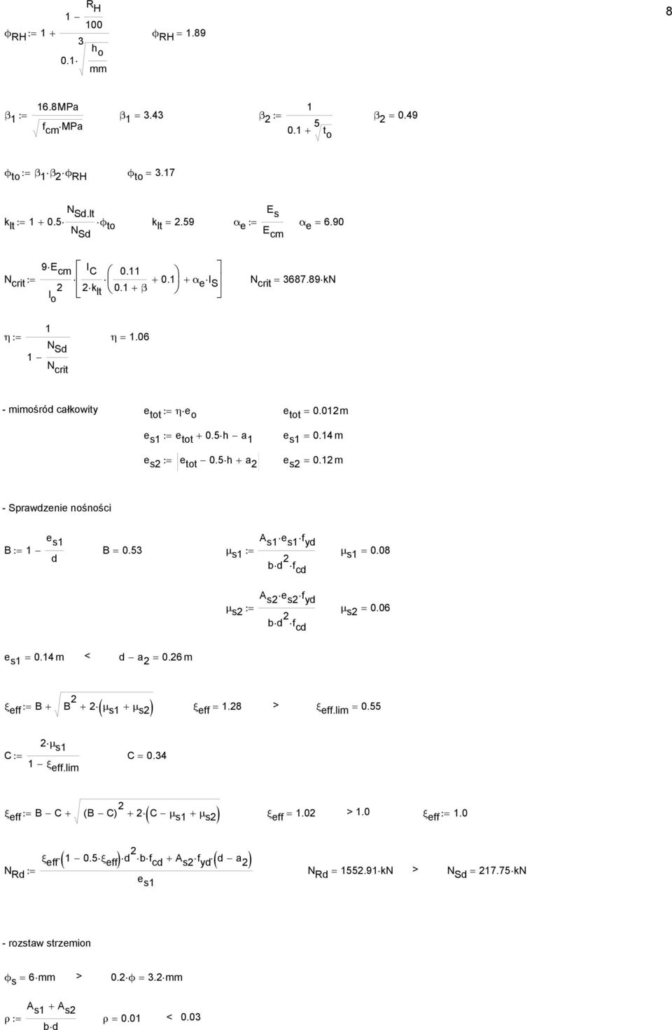 - Sprawdzenie nośności e s s e s f B:= B = 0.53 μ d s := bd μ s = 0.08 s e s f μ s := bd μ s = 0.06 e s = 0. < d a = 0.6 ξ eff := B + B + μ s + μ s ξ eff =.8 > ξ eff.li = 0.55 μ s C := ξ eff.