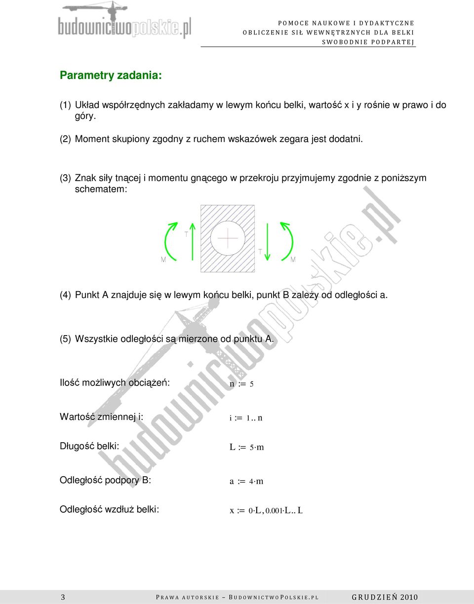 (3) Zak siły tącej i mometu gącego w przekroju przyjmujemy zgodie z poiższym schematem: (4) Pukt A zajduje się w lewym końcu belki, pukt B zależy od