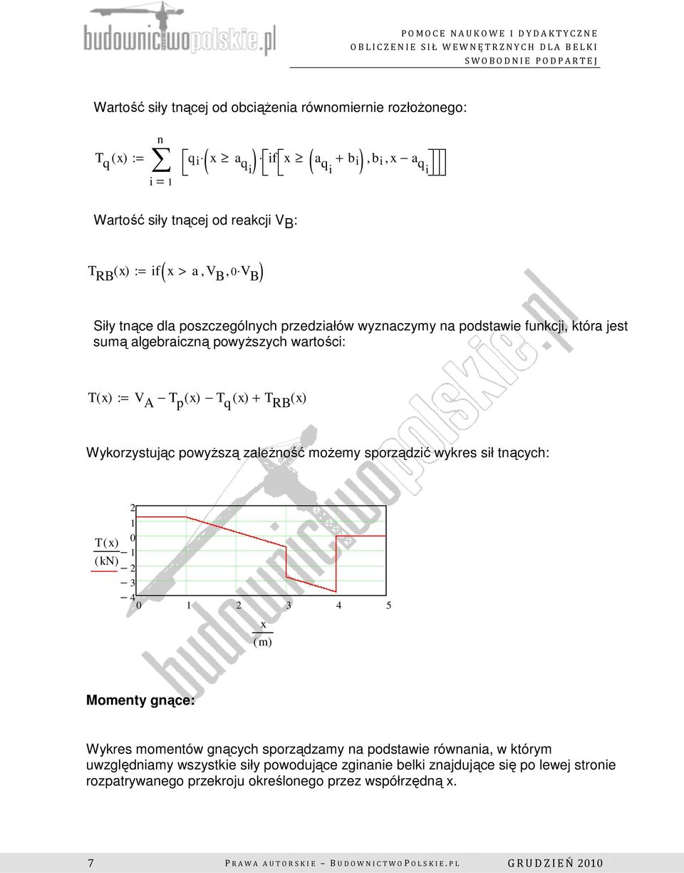 powyższą zależość możemy sporządzić wykres sił tących: 2 1 T( x) 0 1 ( kn) 2 3 4 0 1 2 3 4 5 x ( m) Momety gące: Wykres mometów gących sporządzamy a podstawie rówaia, w którym