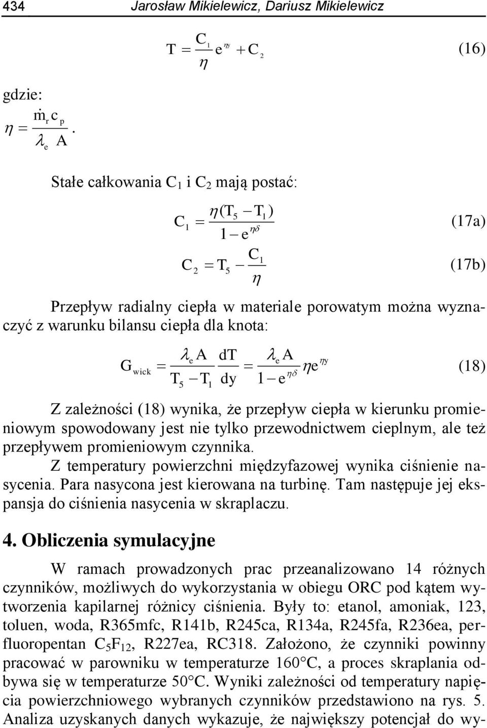 dy A 1 e e y e (18) Z zależności (18) wynika, że rzeływ cieła w kierunku romieniowym sowodowany jest nie tylko rzewodnictwem cielnym, ale też rzeływem romieniowym czynnika.