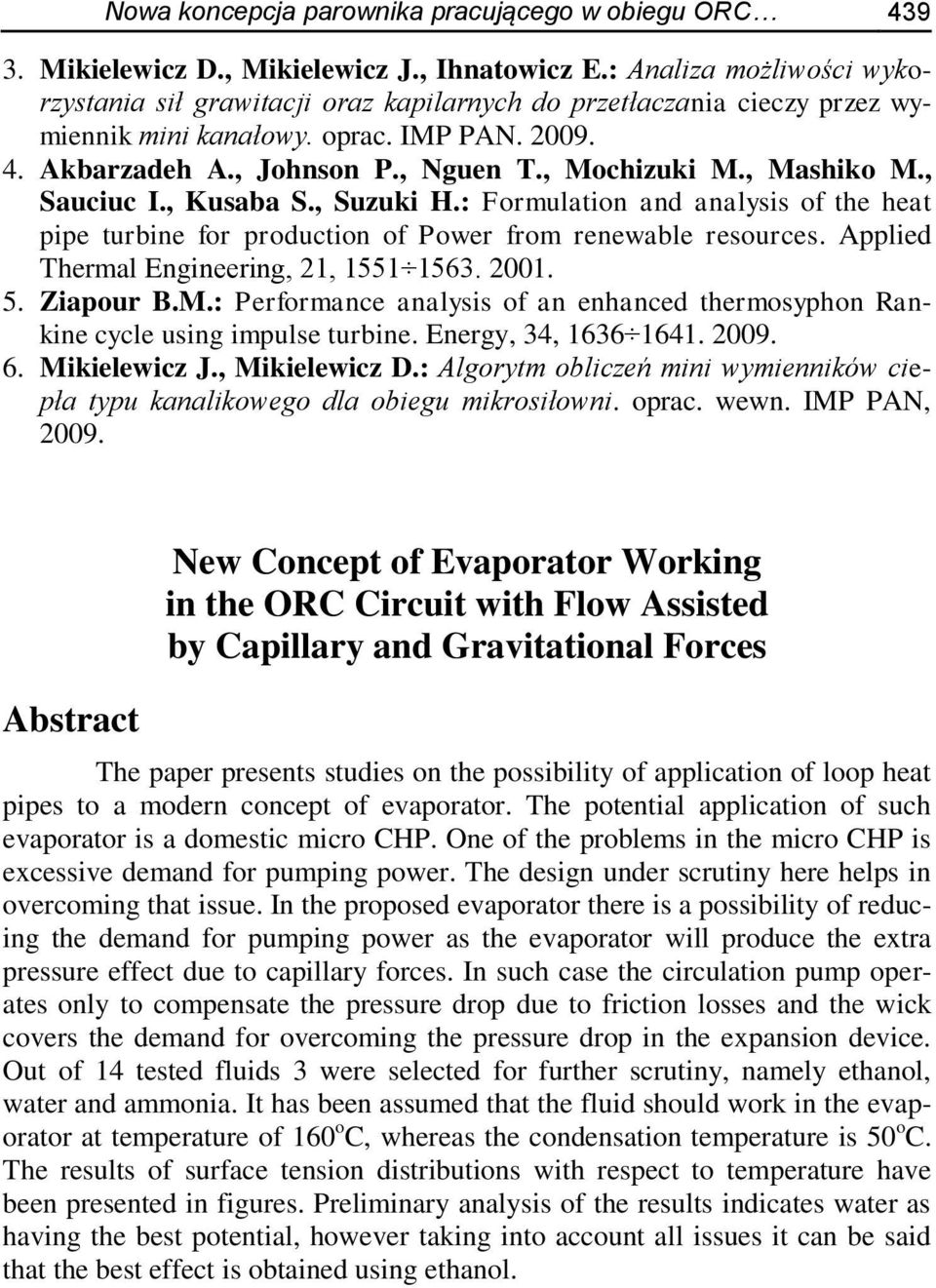 , Mashiko M., Sauciuc I., Kusaba S., Suzuki H.: Formulation and analysis of the heat ie turbine for roduction of Power from renewable resources. Alied Thermal Engineering, 21, 1551 1563. 2001. 5.