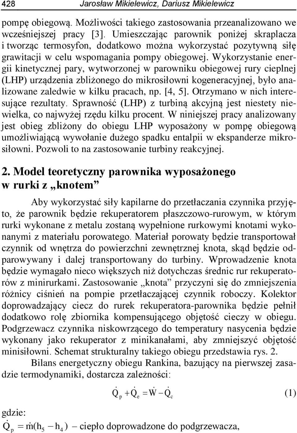 Wykorzystanie energii kinetycznej ary, wytworzonej w arowniku obiegowej rury cielnej (LHP) urządzenia zbliżonego do mikrosiłowni kogeneracyjnej, było analizowane zaledwie w kilku racach, n. [4, 5].