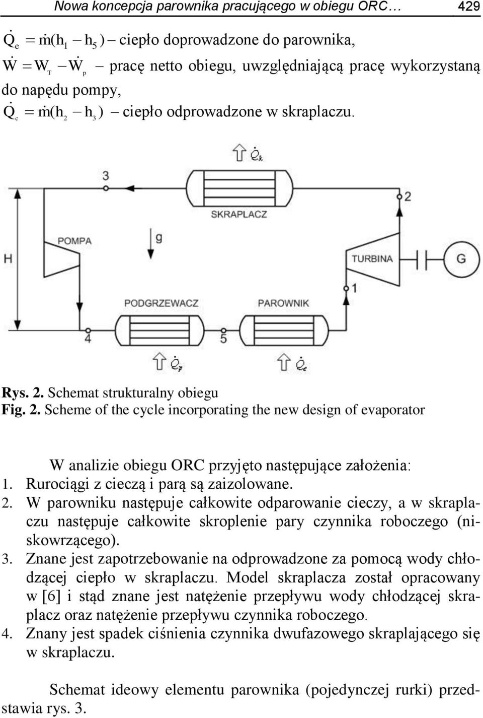 Rurociągi z cieczą i arą są zaizolowane. 2. W arowniku nastęuje całkowite odarowanie cieczy, a w skralaczu nastęuje całkowite skrolenie ary czynnika roboczego (niskowrzącego). 3.