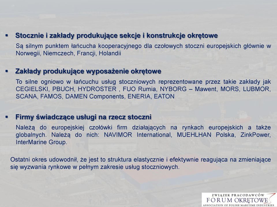 FAMOS, DAMEN Components, ENERIA, EATON Firmy świadczące usługi na rzecz stoczni Należą do europejskiej czołówki firm działających na rynkach europejskich a także globalnych.