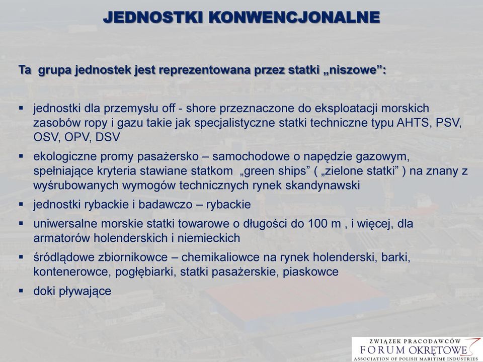 ships ( zielone statki ) na znany z wyśrubowanych wymogów technicznych rynek skandynawski jednostki rybackie i badawczo rybackie uniwersalne morskie statki towarowe o długości do 100