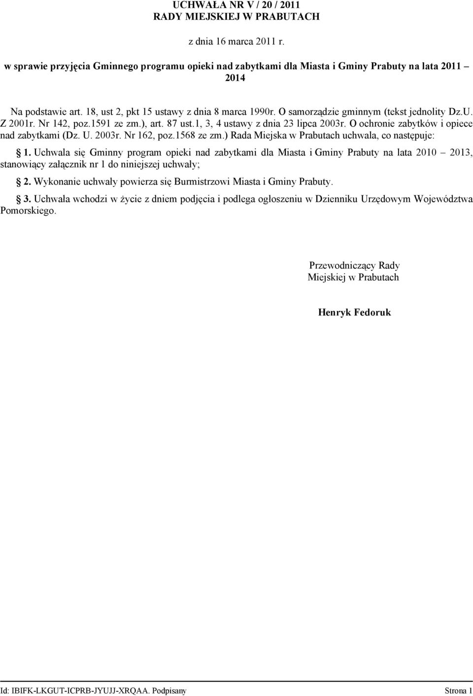 O ochronie zabytków i opiece nad zabytkami (Dz. U. 2003r. Nr 162, poz.1568 ze zm.) Rada Miejska w Prabutach uchwala, co następuje: 1.