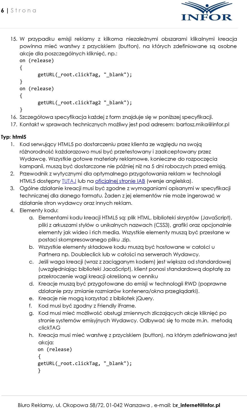 : geturl(_root.clicktag2 "_blank"); 16. Szczegółowa specyfikacja każdej z form znajduje się w poniższej specyfikacji. 17. Kontakt w sprawach technicznych możliwy jest pod adresem: bartosz.mika@infor.