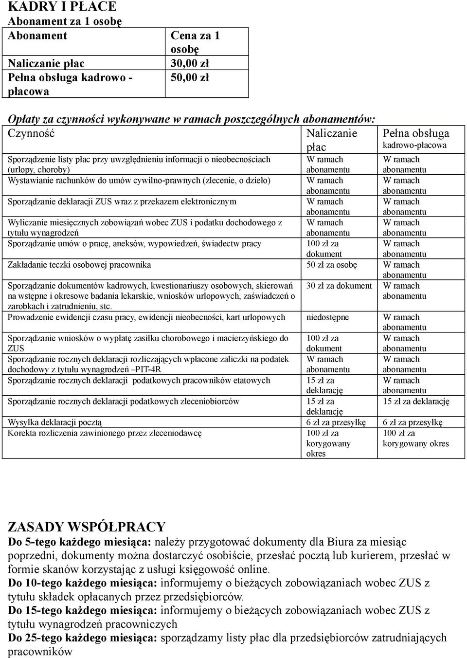 (zlecenie, o dzieło) Sporządzanie deklaracji ZUS wraz z przekazem elektronicznym Wyliczanie miesięcznych zobowiązań wobec ZUS i podatku dochodowego z tytułu wynagrodzeń Sporządzanie umów o pracę,