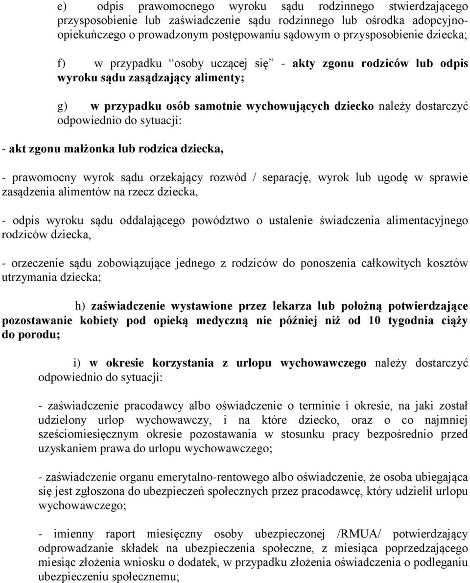 sytuacji: - akt zgonu małżonka lub rodzica dziecka, - prawomocny wyrok sądu orzekający rozwód / separację, wyrok lub ugodę w sprawie zasądzenia alimentów na rzecz dziecka, - odpis wyroku sądu