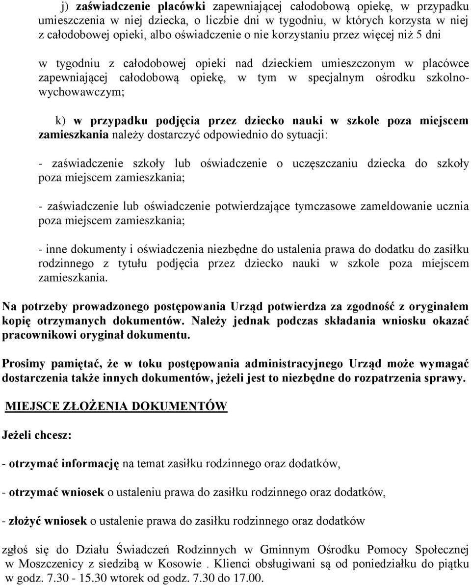 przypadku podjęcia przez dziecko nauki w szkole poza miejscem zamieszkania należy dostarczyć odpowiednio do sytuacji: - zaświadczenie szkoły lub oświadczenie o uczęszczaniu dziecka do szkoły poza