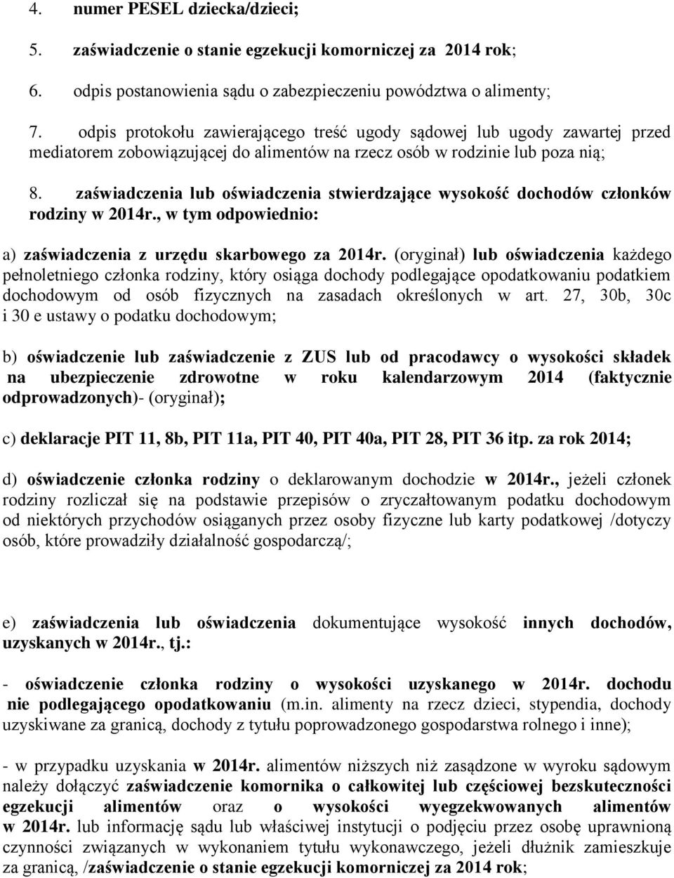 zaświadczenia lub oświadczenia stwierdzające wysokość dochodów członków rodziny w 2014r., w tym odpowiednio: a) zaświadczenia z urzędu skarbowego za 2014r.