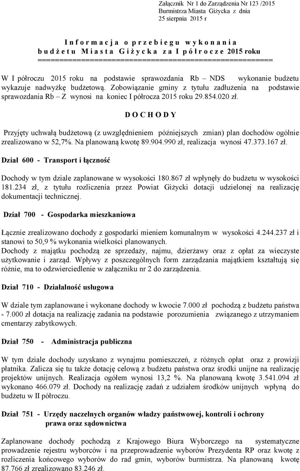 Zobowiązanie gminy z tytułu zadłużenia na podstawie sprawozdania Rb Z wynosi na koniec I półrocza 2015 roku 29.854.020 zł.