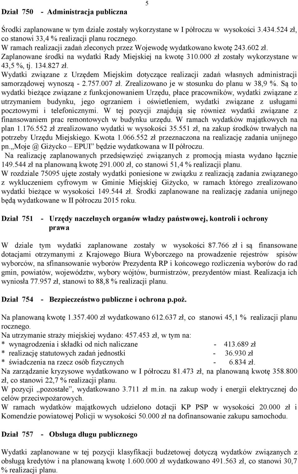 Wydatki związane z Urzędem Miejskim dotyczące realizacji zadań własnych administracji samorządowej wynoszą - 2.757.007 zł. Zrealizowano je w stosunku do planu w 38,9 %.