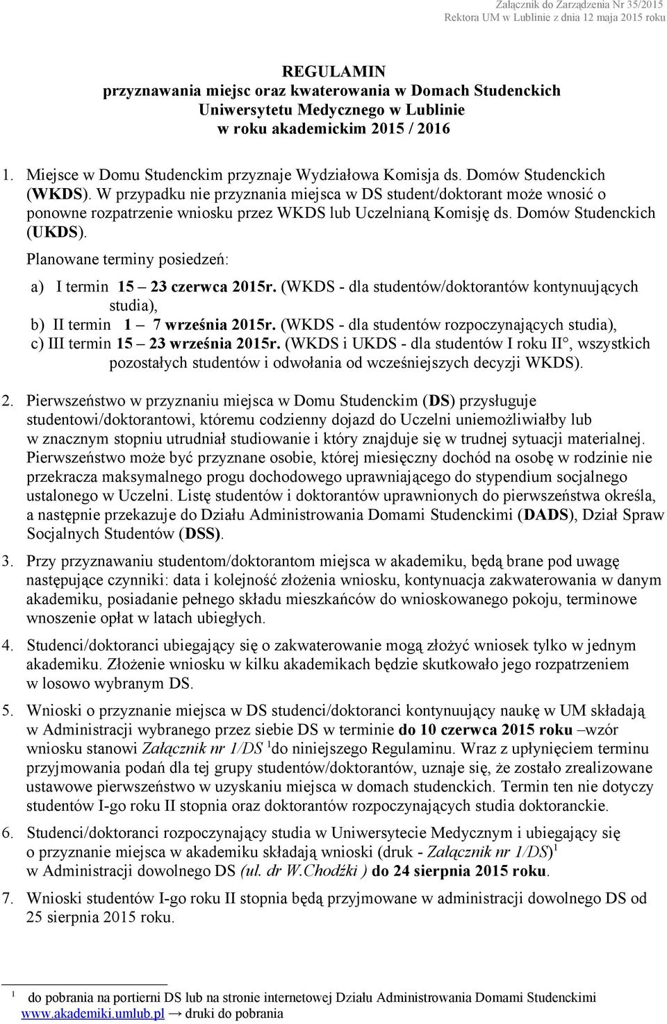 Planowane terminy posiedzeń: a) I termin 15 23 czerwca 2015r. (WKDS - dla studentów/doktorantów kontynuujących studia), b) II termin 1 7 września 2015r.