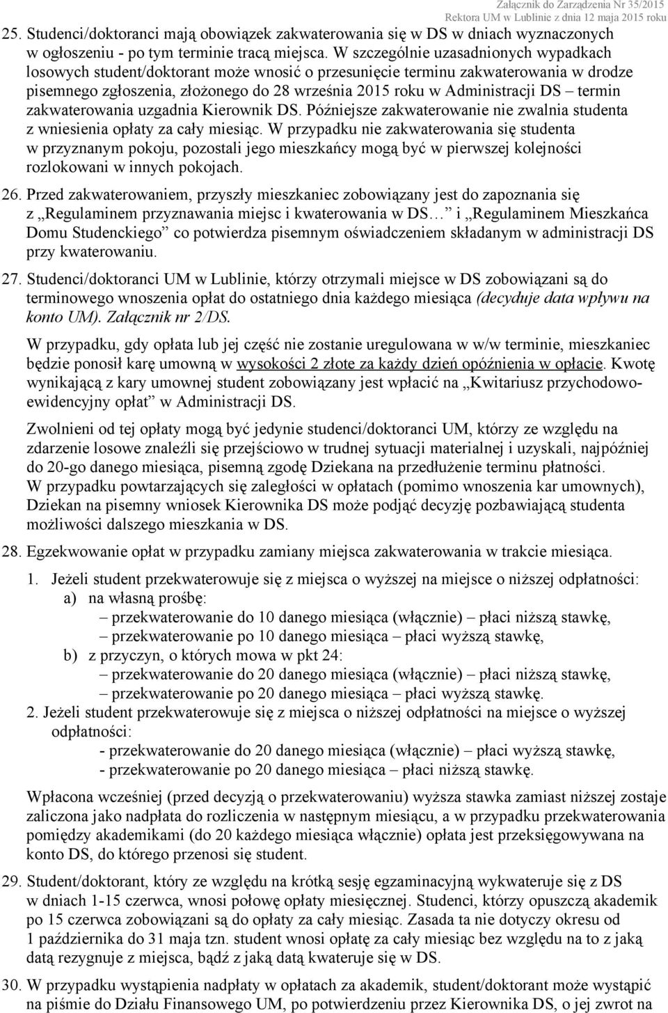 termin zakwaterowania uzgadnia Kierownik DS. Późniejsze zakwaterowanie nie zwalnia studenta z wniesienia opłaty za cały miesiąc.