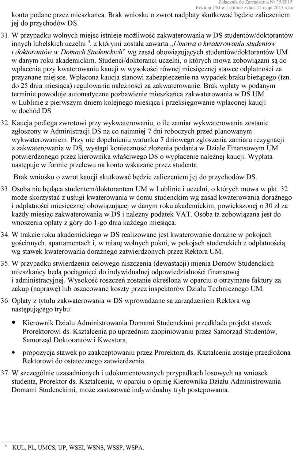 Studenckich wg zasad obowiązujących studentów/doktorantów UM w danym roku akademickim.