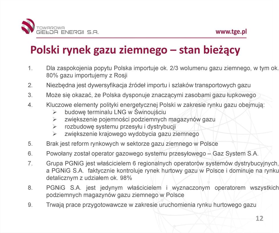 Kluczowe elementy polityki energetycznej Polski w zakresie rynku gazu obejmują: budowę terminalu LNG w Świnoujściu zwiększenie pojemności podziemnych magazynów gazu rozbudowę systemu przesyłu i