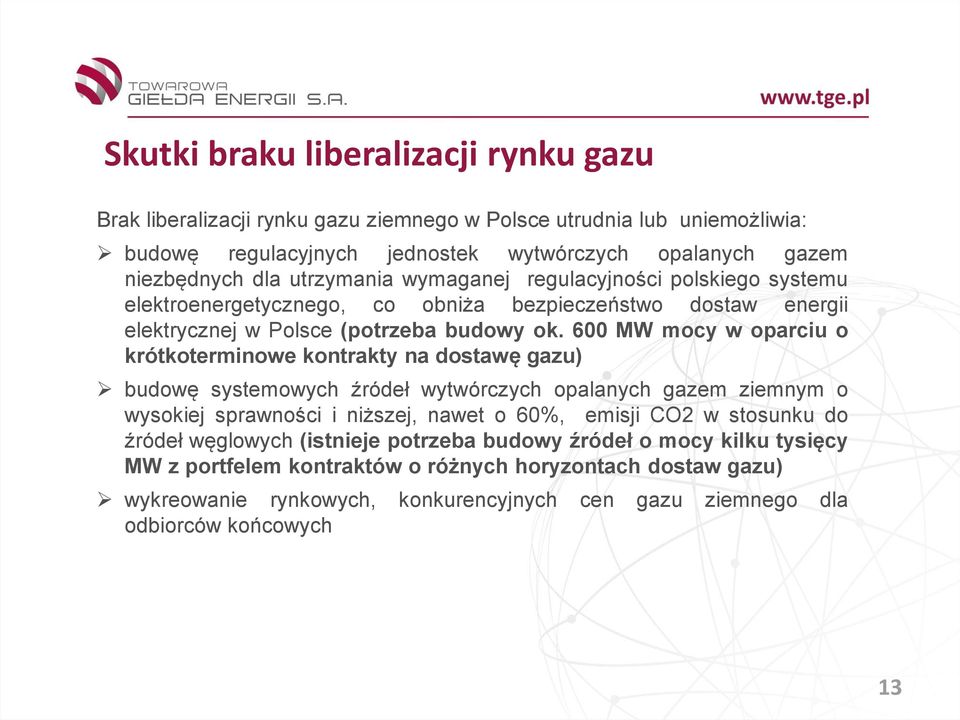 600 MW mocy w oparciu o krótkoterminowe kontrakty na dostawę gazu) budowę systemowych źródeł wytwórczych opalanych gazem ziemnym o wysokiej sprawności i niższej, nawet o 60%, emisji CO2 w