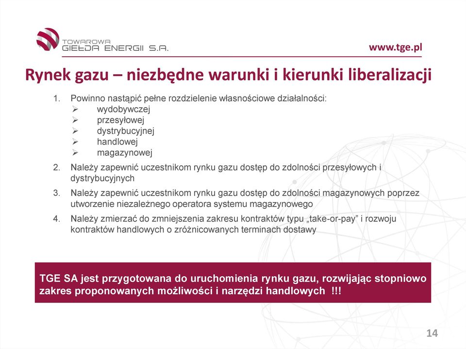 Należy zapewnić uczestnikom rynku gazu dostęp do zdolności przesyłowych i dystrybucyjnych 3.