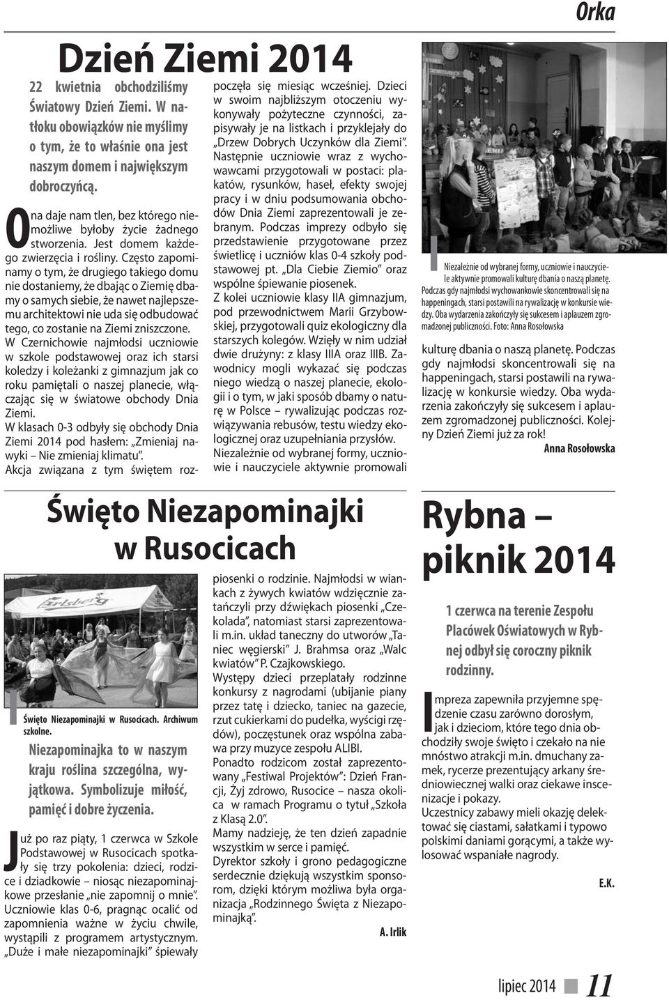 Często zapominamy o tym, że drugiego takiego domu nie dostaniemy, że dbając o Ziemię dbamy o samych siebie, że nawet najlepszemu architektowi nie uda się odbudować tego, co zostanie na Ziemi