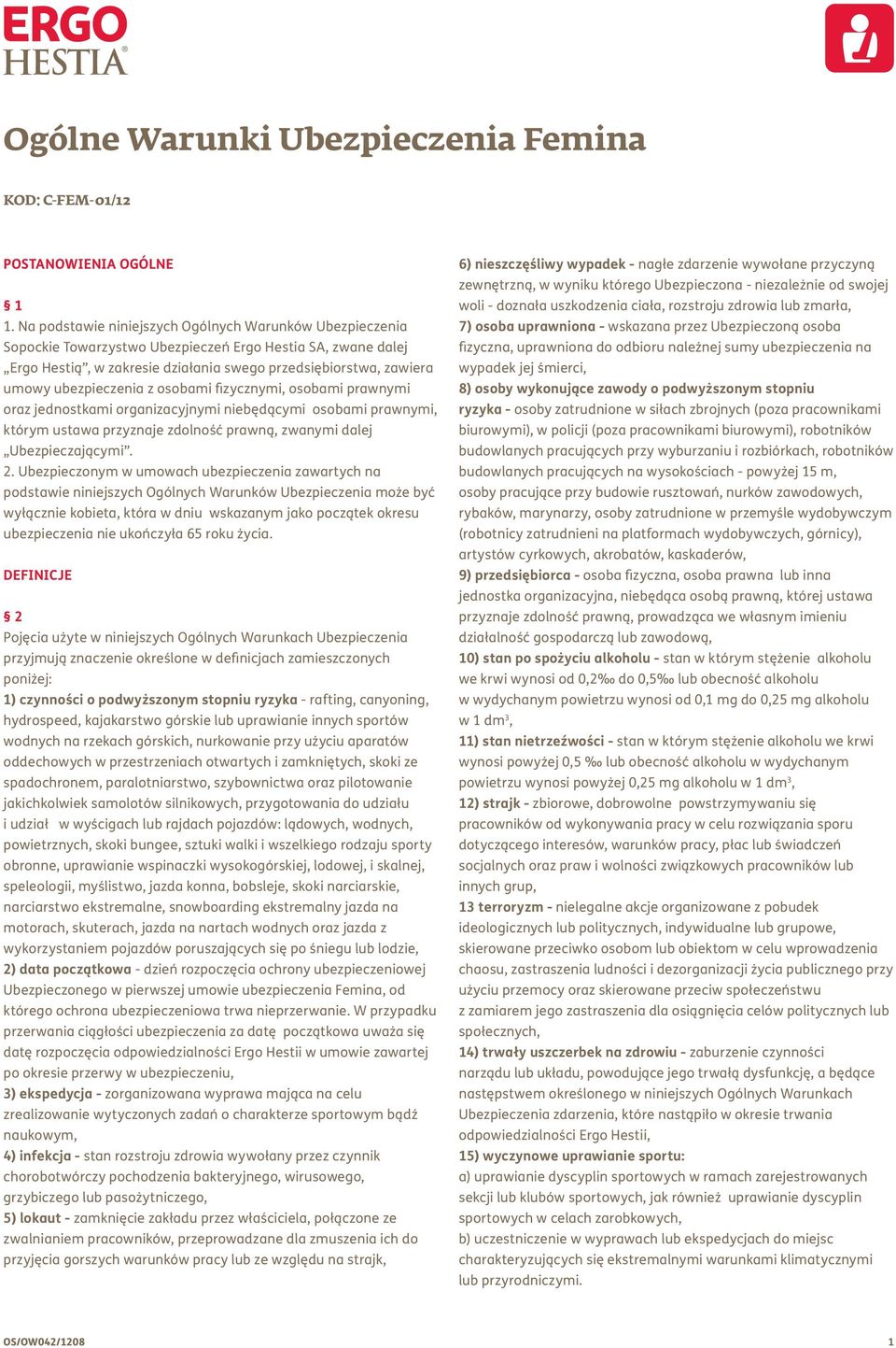 ubezpieczenia z osobami fizycznymi, osobami prawnymi oraz jednostkami organizacyjnymi niebędącymi osobami prawnymi, którym ustawa przyznaje zdolność prawną, zwanymi dalej Ubezpieczającymi. 2.