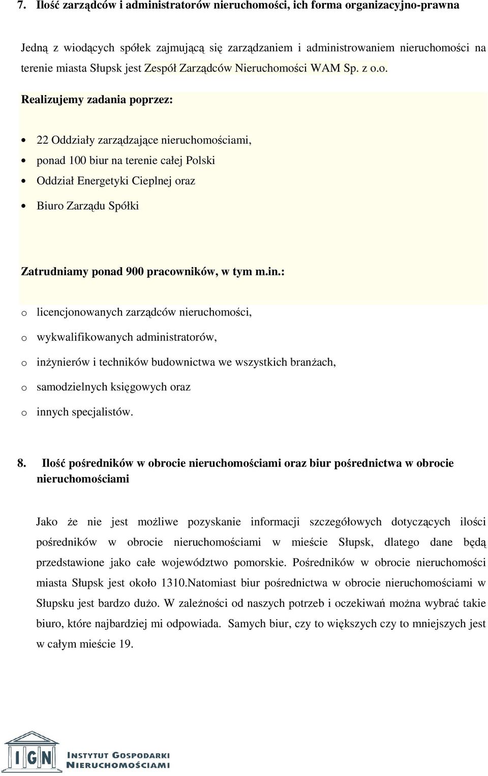 ości WAM Sp. z o.o. Realizujemy zadania poprzez: 22 Oddziały zarządzające nieruchomościami, ponad 100 biur na terenie całej Polski Oddział Energetyki Cieplnej oraz Biuro Zarządu Spółki Zatrudniamy