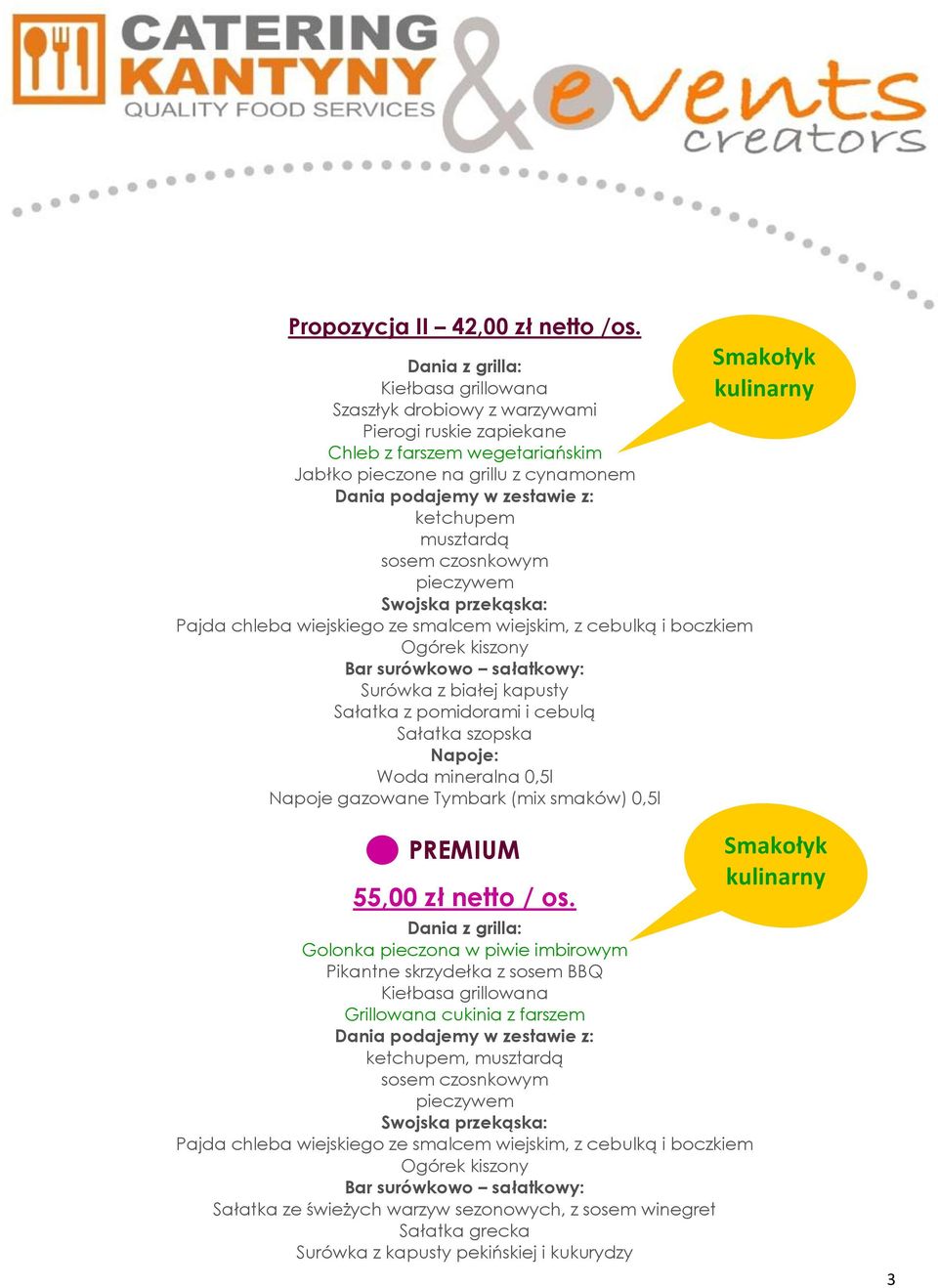 wiejskim, z cebulką i boczkiem Ogórek kiszony Surówka z białej kapusty Sałatka z pomidorami i cebulą Sałatka szopska Napoje: Napoje gazowane Tymbark (mix smaków) 0,5l PREMIUM