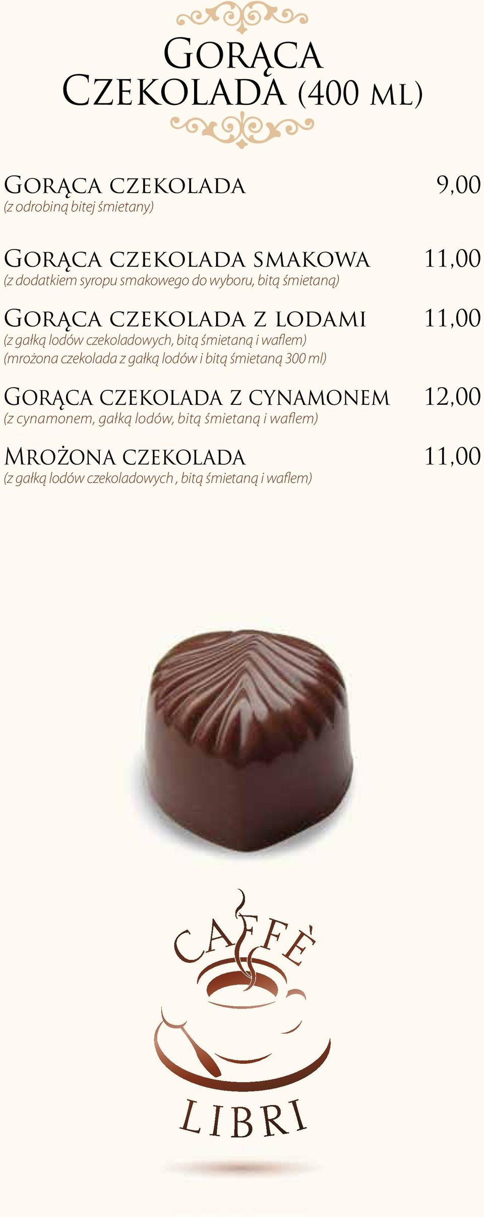 bitą śmietaną i waflem) (mrożona czekolada z gałką lodów i bitą śmietaną 300 ml) Gorąca czekolada z cynamonem 12,00