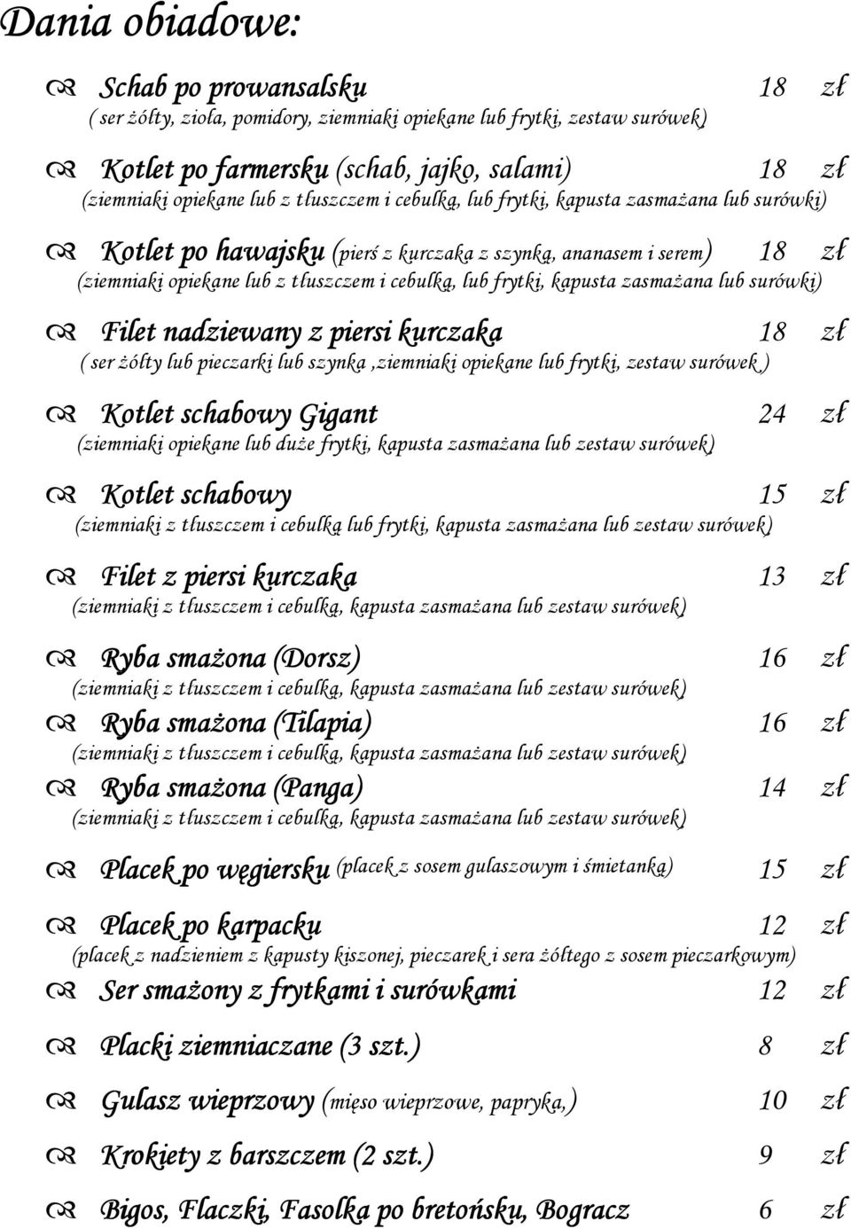 kapusta zasmaŝana lub surówki) Filet nadziewany z piersi kurczaka 18 zł ( ser Ŝółty lub pieczarki lub szynka,ziemniaki opiekane lub frytki, zestaw surówek ) Kotlet schabowy Gigant 24 zł (ziemniaki