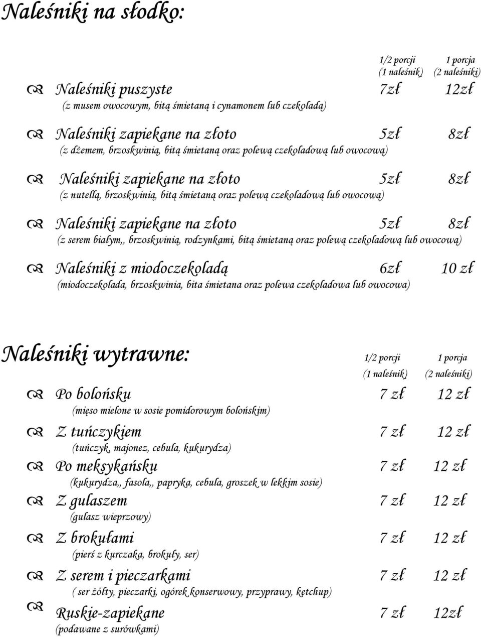 zapiekane na złoto 5zł 8zł (z serem białym,, brzoskwinią, rodzynkami, bitą śmietaną oraz polewą czekoladową lub owocową) Naleśniki z miodoczekoladą 6zł 10 zł (miodoczekolada, brzoskwinia, bita