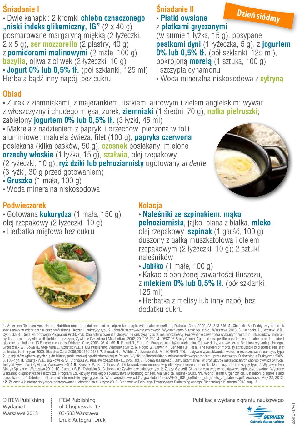 (pół szklanki, 125 ml), pokrojoną morelą (1 sztuka, 100 g) i szczyptą cynamonu z cytryną Dzień siódmy Żurek z ziemniakami, z majerankiem, listkiem laurowym i zielem angielskim: wywar z włoszczyzny i