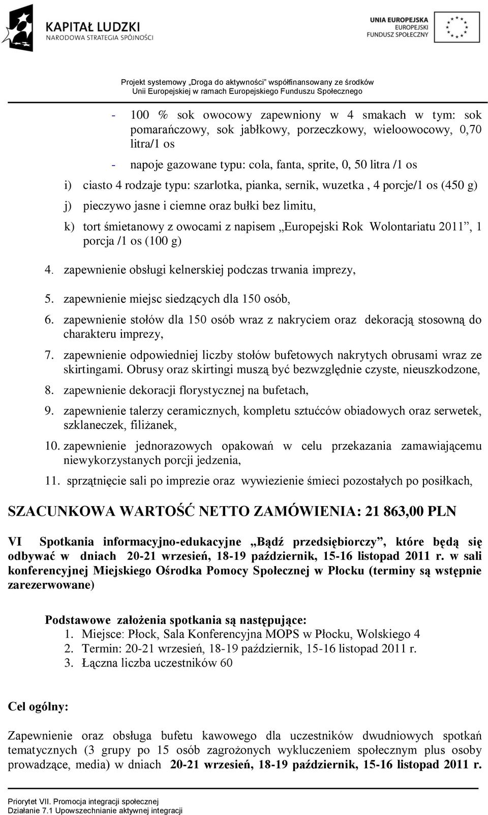 porcja /1 os (100 g) 4. zapewnienie obsługi kelnerskiej podczas trwania imprezy, 5. zapewnienie miejsc siedzących dla 150 osób, 6.