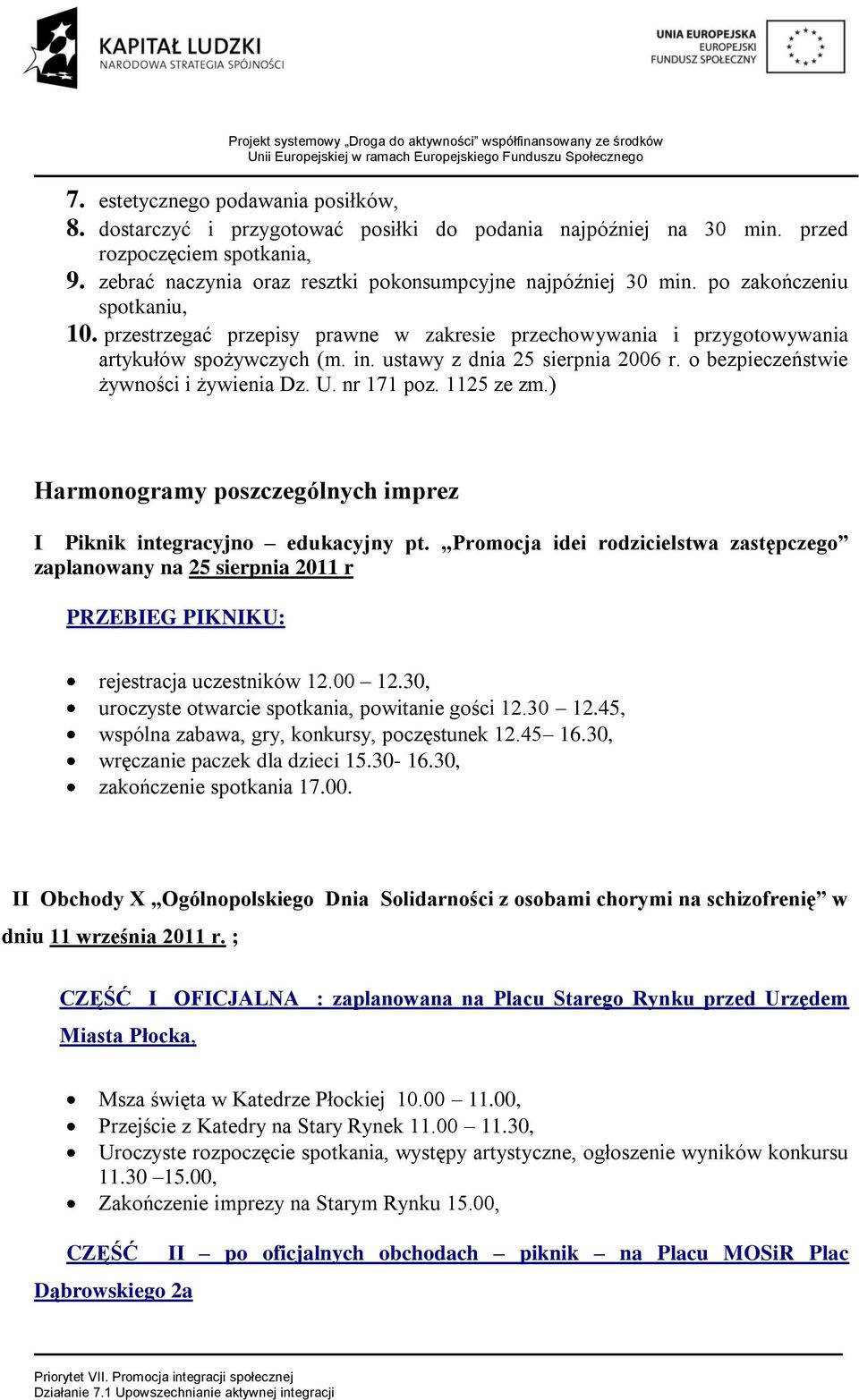 o bezpieczeństwie żywności i żywienia Dz. U. nr 171 poz. 1125 ze zm.) Harmonogramy poszczególnych imprez I Piknik integracyjno edukacyjny pt.