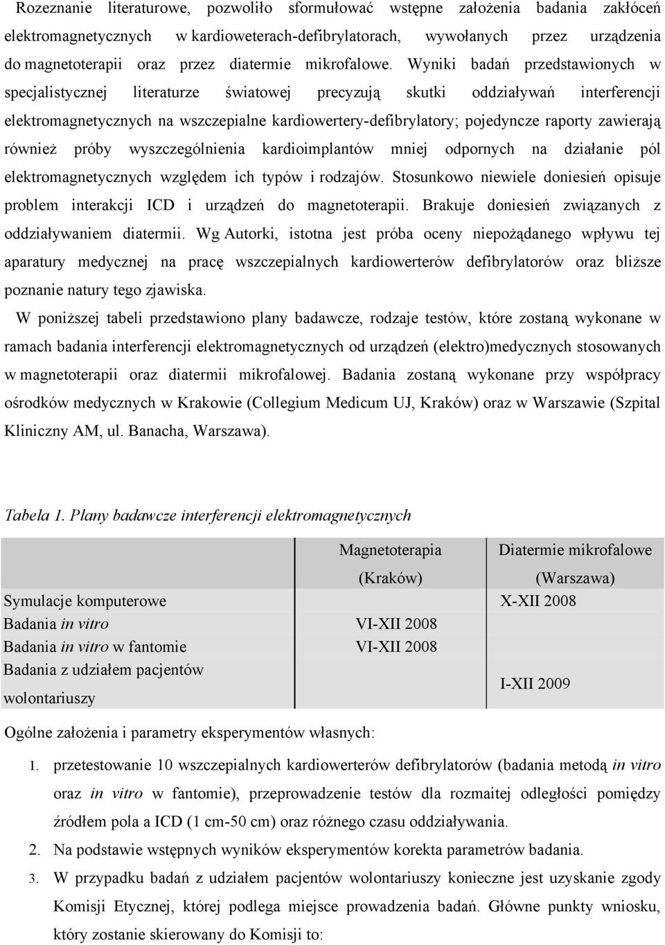 Wyniki badań przedstawionych w specjalistycznej literaturze światowej precyzują skutki oddziaływań interferencji elektromagnetycznych na wszczepialne kardiowertery-defibrylatory; pojedyncze raporty