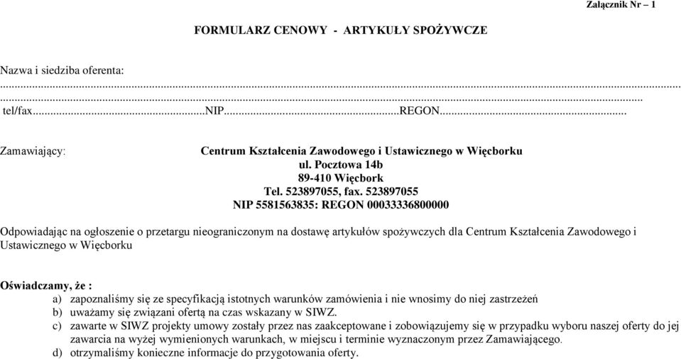 523897055 NIP 5581563835: REGON 00033336800000 Odpowiadając na ogłoszenie o przetargu nieograniczonym na dostawę artykułów spożywczych dla Centrum Kształcenia Zawodowego i Ustawicznego w Więcborku