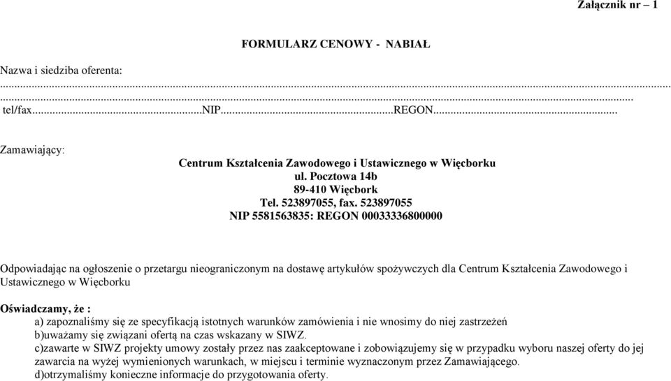 523897055 NIP 5581563835: REGON 00033336800000 Odpowiadając na ogłoszenie o przetargu nieograniczonym na dostawę artykułów spożywczych dla Centrum Kształcenia Zawodowego i Ustawicznego w Więcborku