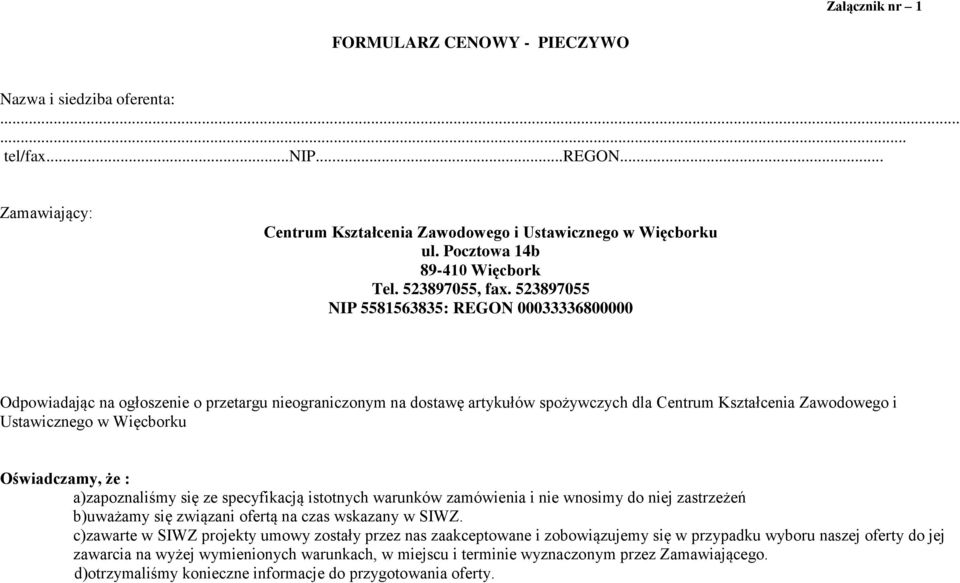 523897055 NIP 5581563835: REGON 00033336800000 Odpowiadając na ogłoszenie o przetargu nieograniczonym na dostawę artykułów spożywczych dla Centrum Kształcenia Zawodowego i Ustawicznego w Więcborku