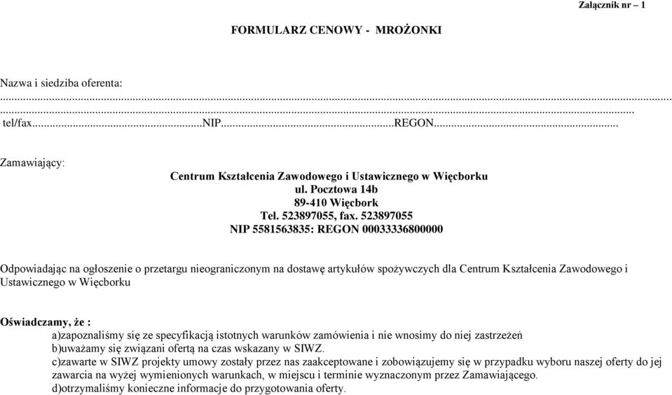 523897055 NIP 5581563835: REGON 00033336800000 Odpowiadając na ogłoszenie o przetargu nieograniczonym na dostawę artykułów spożywczych dla Centrum Kształcenia Zawodowego i Ustawicznego w Więcborku