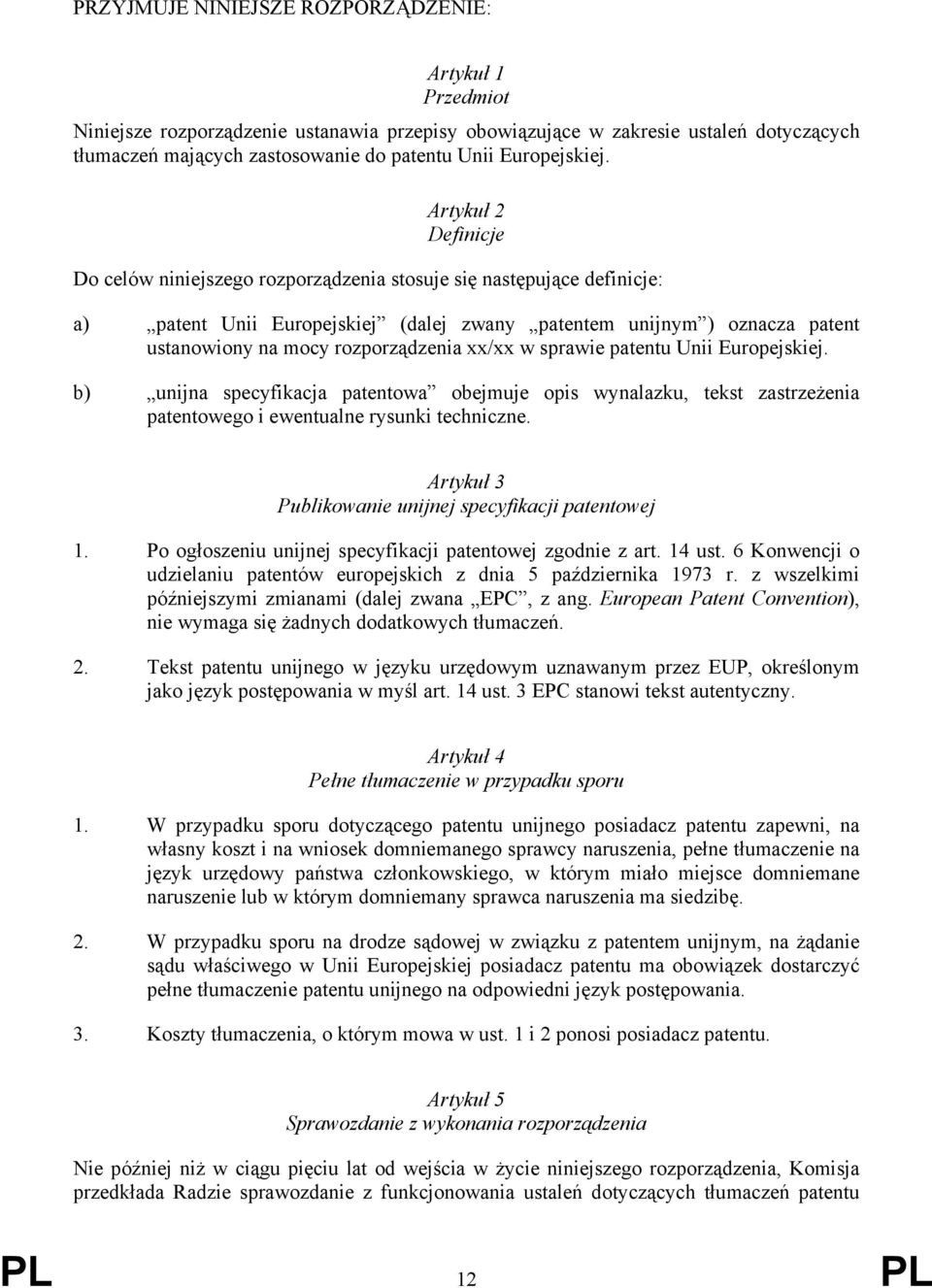 Artykuł 2 Definicje Do celów niniejszego rozporządzenia stosuje się następujące definicje: a) patent Unii Europejskiej (dalej zwany patentem unijnym ) oznacza patent ustanowiony na mocy