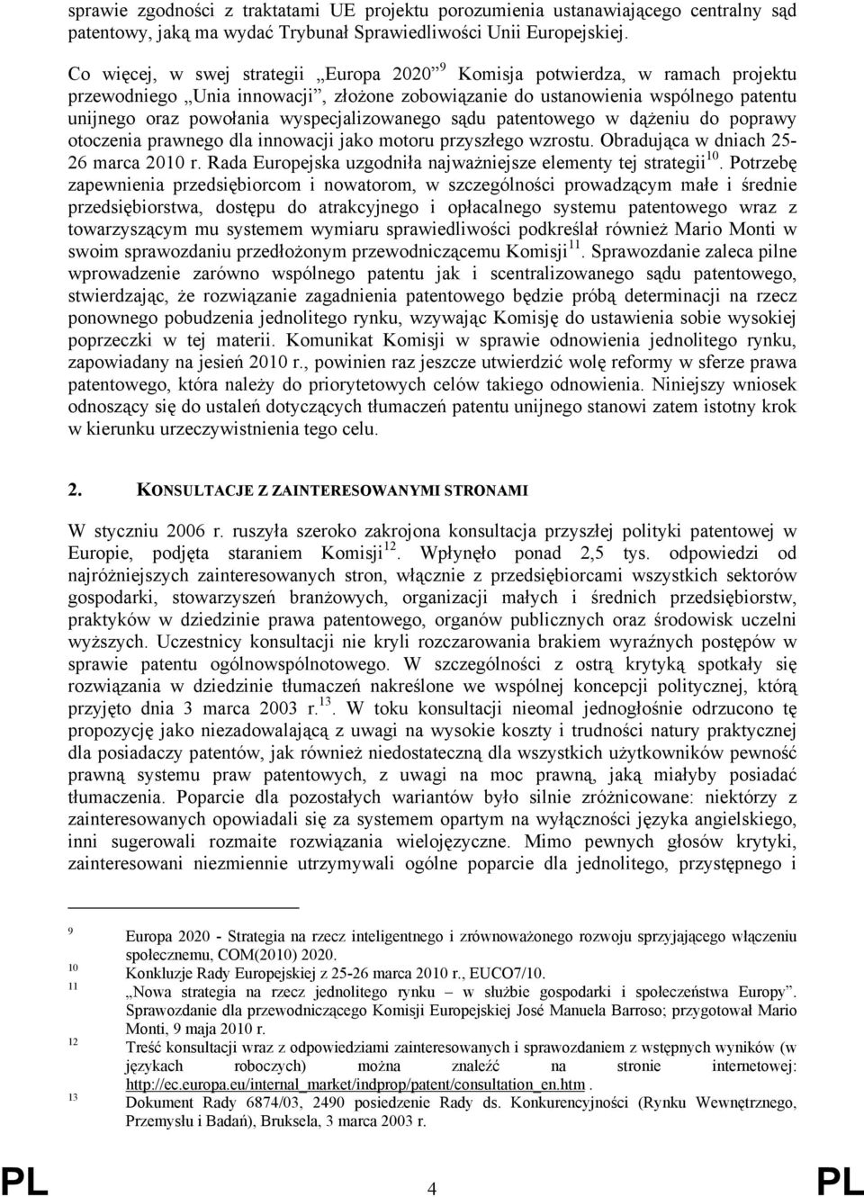 wyspecjalizowanego sądu patentowego w dążeniu do poprawy otoczenia prawnego dla innowacji jako motoru przyszłego wzrostu. Obradująca w dniach 25-26 marca 2010 r.