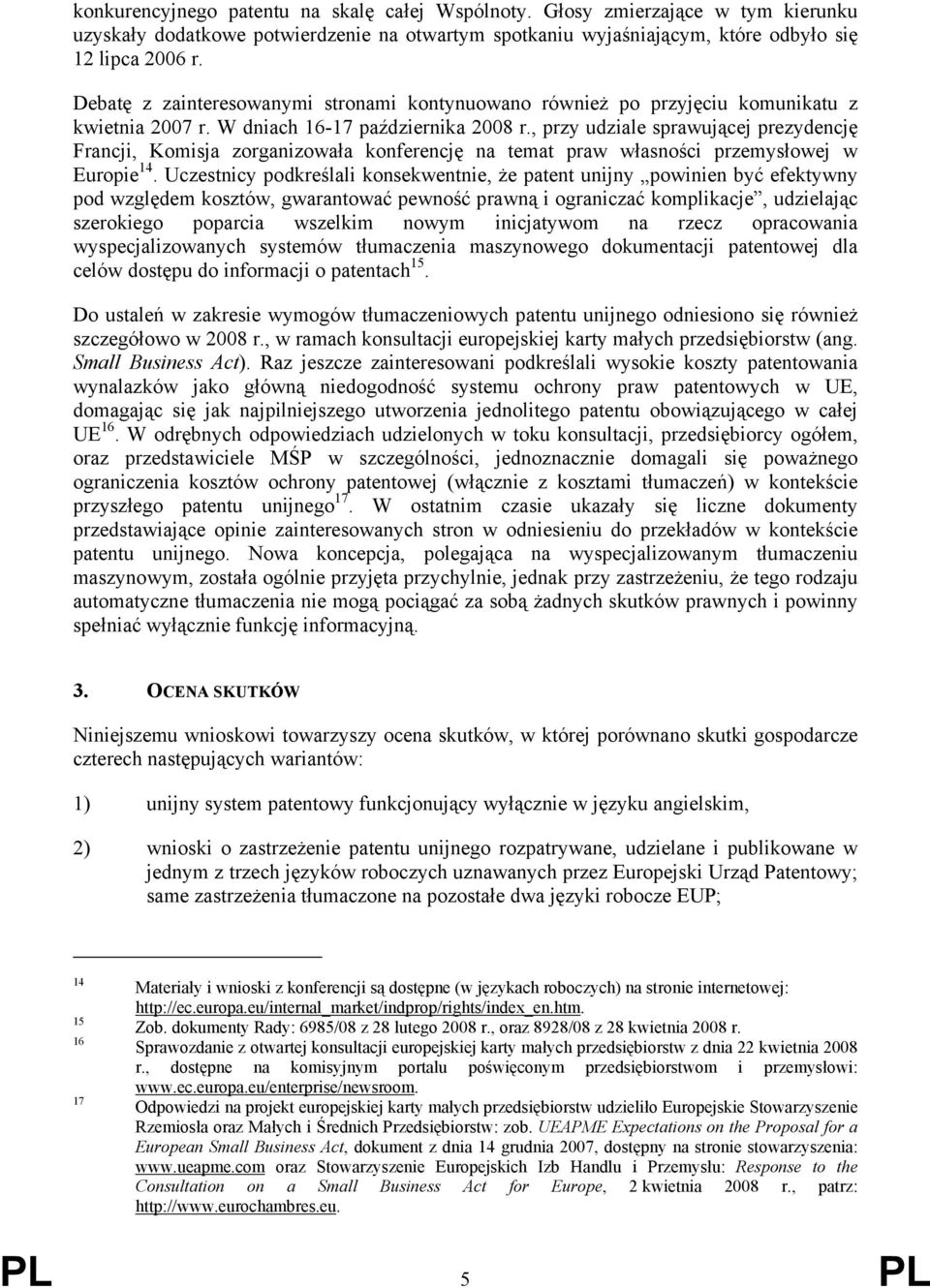 , przy udziale sprawującej prezydencję Francji, Komisja zorganizowała konferencję na temat praw własności przemysłowej w Europie 14.