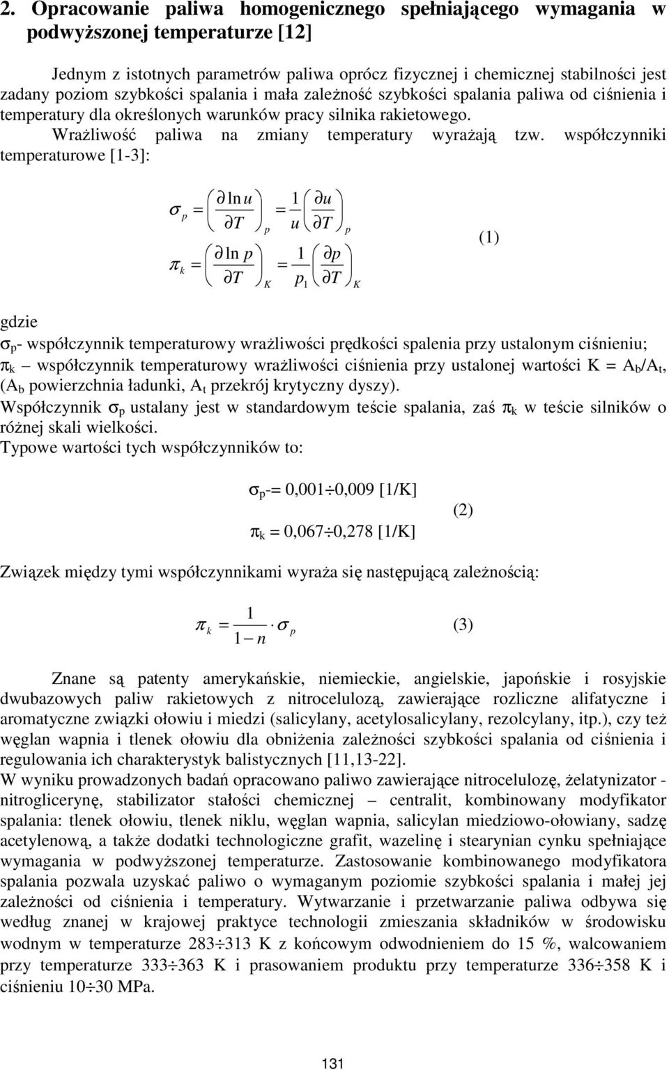 współczynniki temperaturowe [1-3]: lnu σ p = T ln p π k = T p K 1 u = u T p 1 p = p T 1 K (1) gdzie σ p - współczynnik temperaturowy wrażliwości prędkości spalenia przy ustalonym ciśnieniu; π k