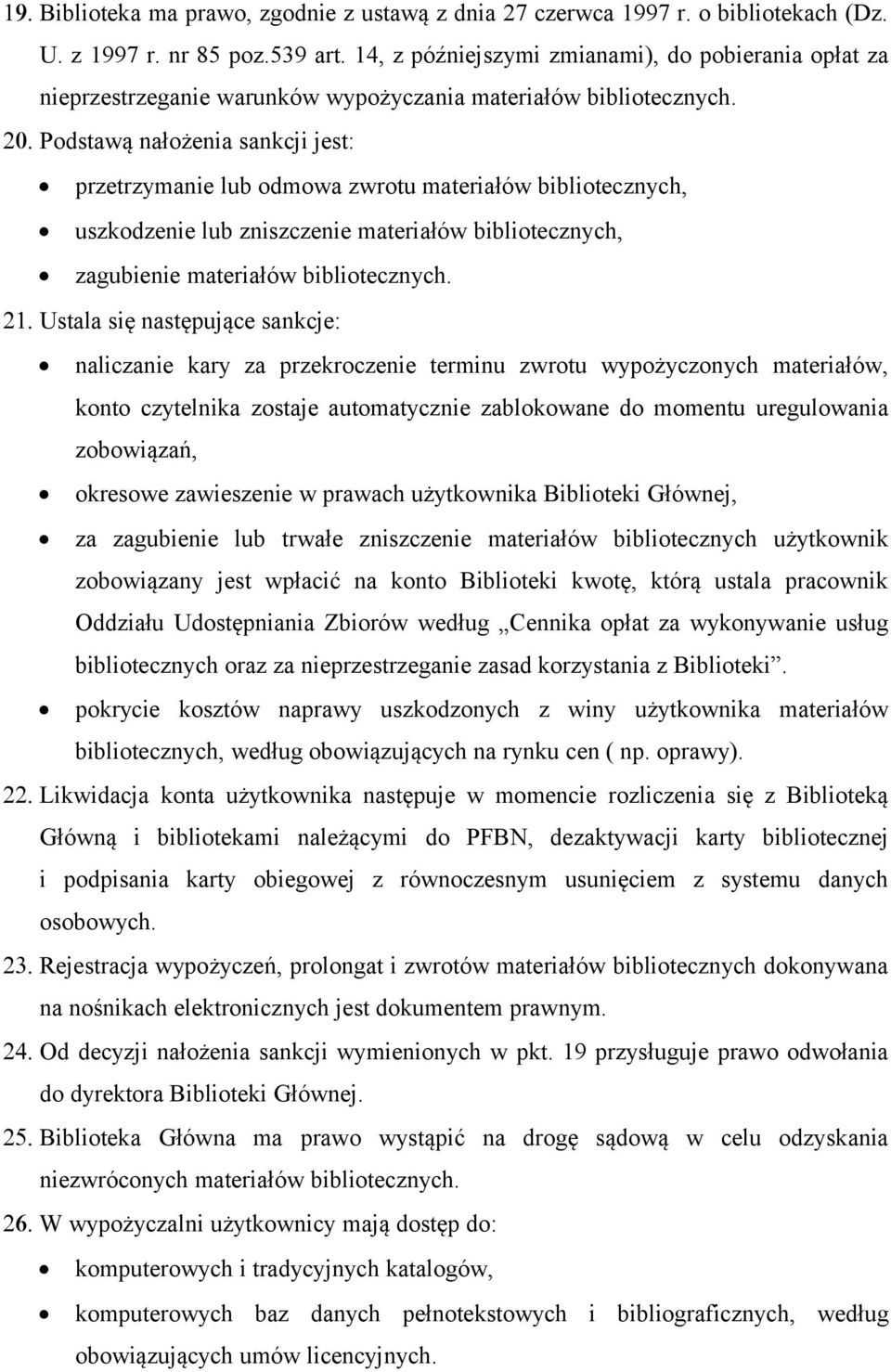 Podstawą nałożenia sankcji jest: przetrzymanie lub odmowa zwrotu materiałów bibliotecznych, uszkodzenie lub zniszczenie materiałów bibliotecznych, zagubienie materiałów bibliotecznych. 21.