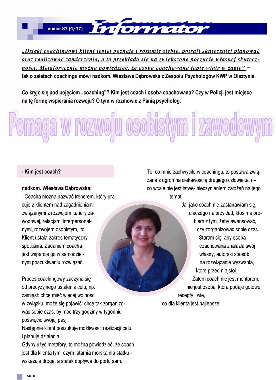 Co kryje się pod pojęciem coaching? Kim jest coach i osoba coachowana? Czy w Policji jest miejsce na tę formę wspierania rozwoju? O tym w rozmowie z Panią psycholog. - Kim jest coach? nadkom.